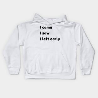 I Came I Saw I Left Early. Funny Quotes and Sayings. Kids Hoodie